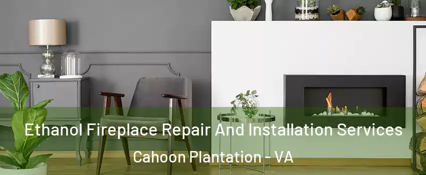 Ethanol Fireplace Repair And Installation Services Cahoon Plantation - VA