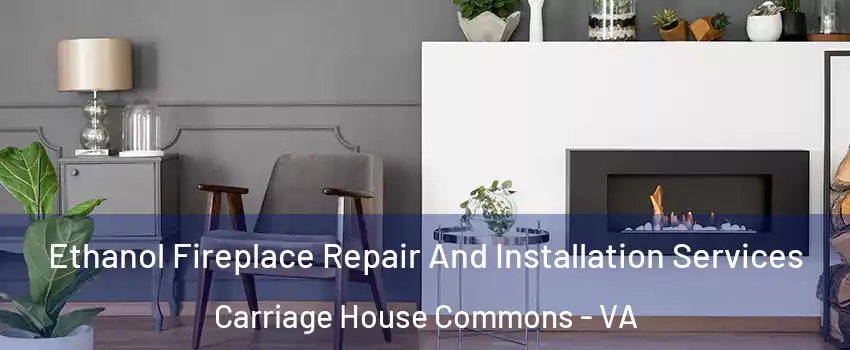 Ethanol Fireplace Repair And Installation Services Carriage House Commons - VA