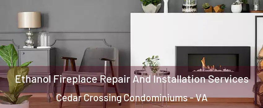 Ethanol Fireplace Repair And Installation Services Cedar Crossing Condominiums - VA