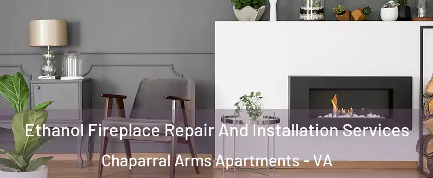 Ethanol Fireplace Repair And Installation Services Chaparral Arms Apartments - VA