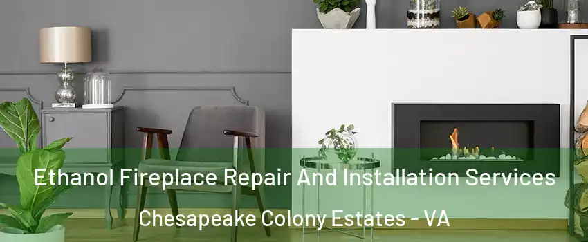 Ethanol Fireplace Repair And Installation Services Chesapeake Colony Estates - VA