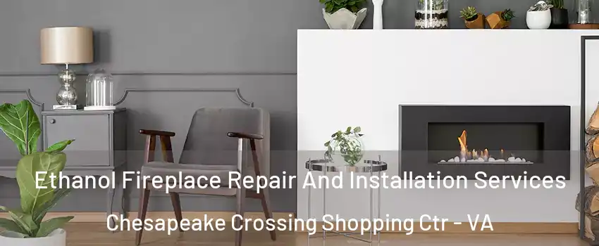 Ethanol Fireplace Repair And Installation Services Chesapeake Crossing Shopping Ctr - VA
