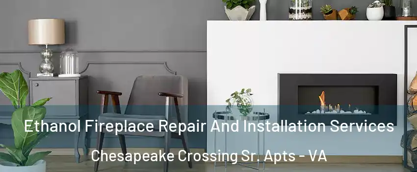 Ethanol Fireplace Repair And Installation Services Chesapeake Crossing Sr. Apts - VA