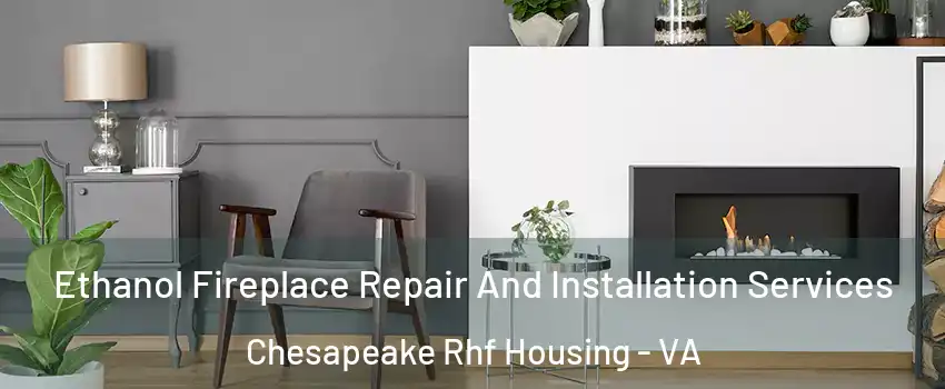 Ethanol Fireplace Repair And Installation Services Chesapeake Rhf Housing - VA