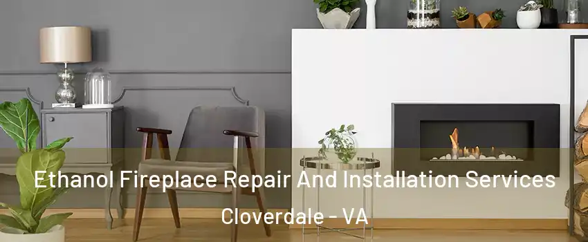 Ethanol Fireplace Repair And Installation Services Cloverdale - VA