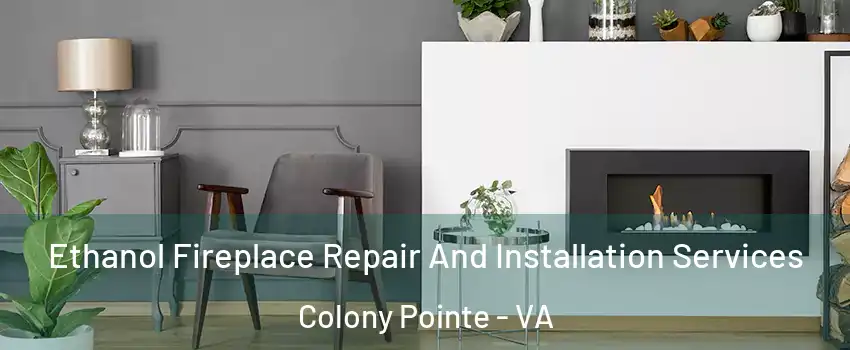 Ethanol Fireplace Repair And Installation Services Colony Pointe - VA