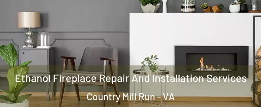 Ethanol Fireplace Repair And Installation Services Country Mill Run - VA
