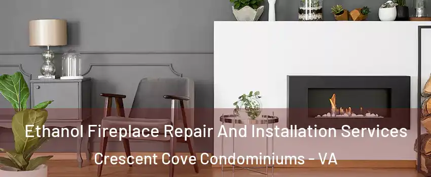 Ethanol Fireplace Repair And Installation Services Crescent Cove Condominiums - VA