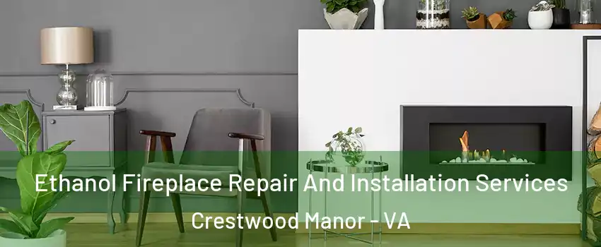 Ethanol Fireplace Repair And Installation Services Crestwood Manor - VA