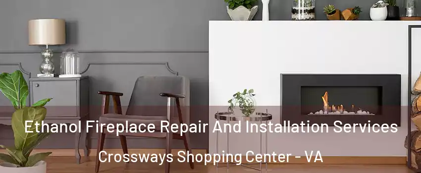 Ethanol Fireplace Repair And Installation Services Crossways Shopping Center - VA