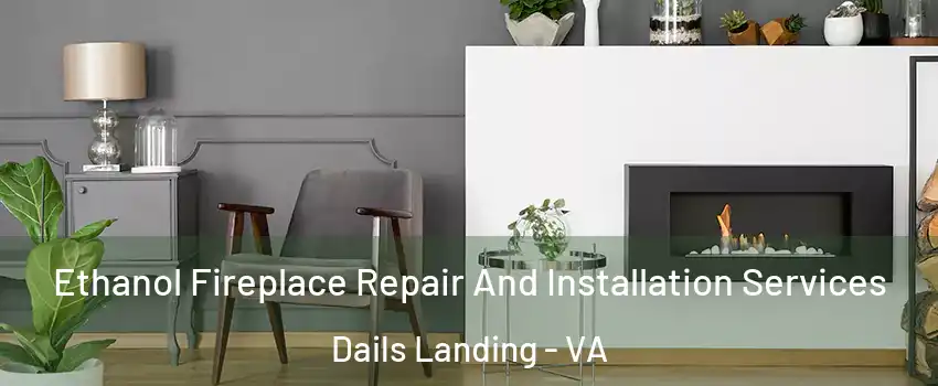 Ethanol Fireplace Repair And Installation Services Dails Landing - VA