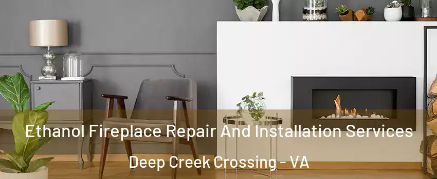 Ethanol Fireplace Repair And Installation Services Deep Creek Crossing - VA