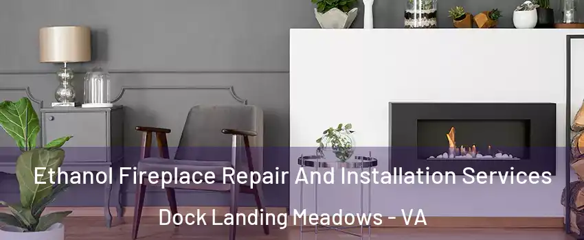 Ethanol Fireplace Repair And Installation Services Dock Landing Meadows - VA