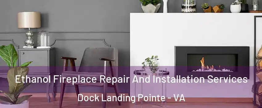 Ethanol Fireplace Repair And Installation Services Dock Landing Pointe - VA