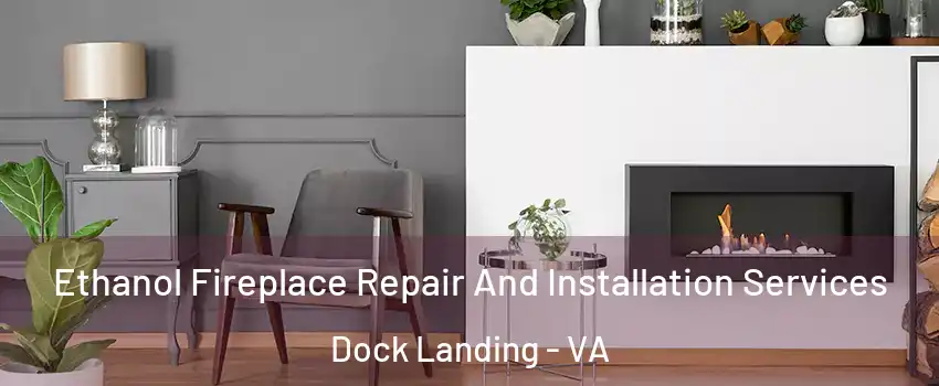 Ethanol Fireplace Repair And Installation Services Dock Landing - VA