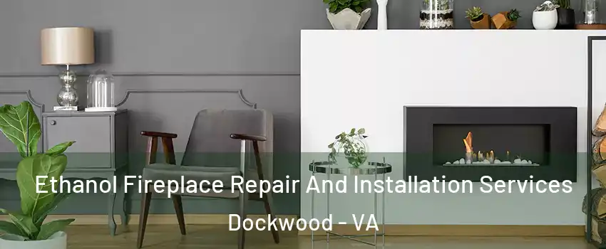 Ethanol Fireplace Repair And Installation Services Dockwood - VA