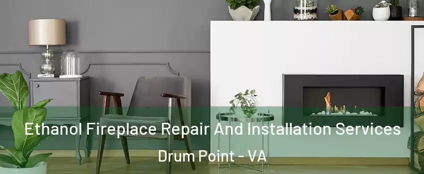 Ethanol Fireplace Repair And Installation Services Drum Point - VA