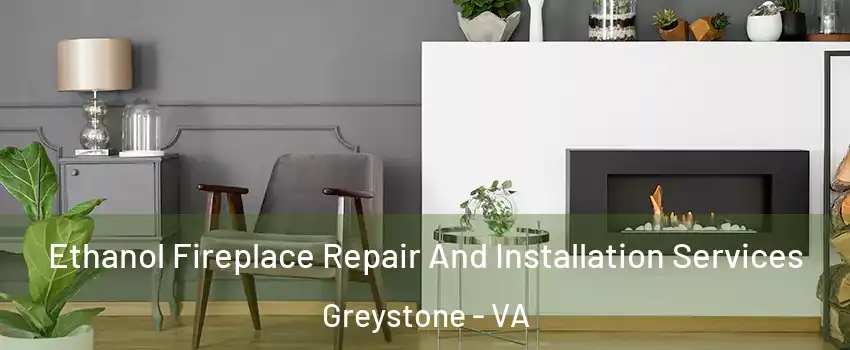 Ethanol Fireplace Repair And Installation Services Greystone - VA