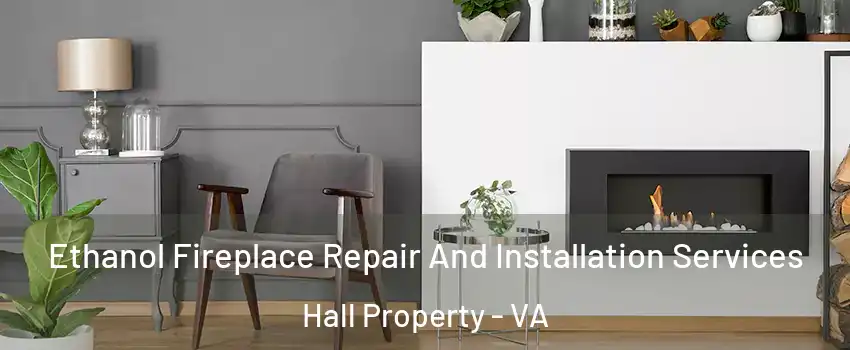 Ethanol Fireplace Repair And Installation Services Hall Property - VA