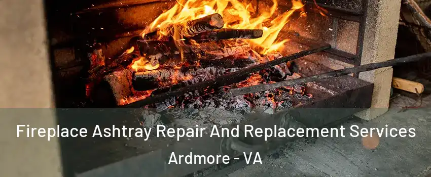 Fireplace Ashtray Repair And Replacement Services Ardmore - VA
