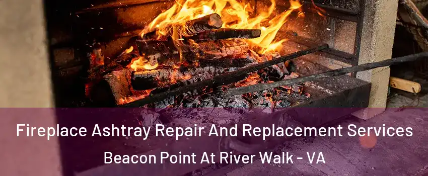 Fireplace Ashtray Repair And Replacement Services Beacon Point At River Walk - VA