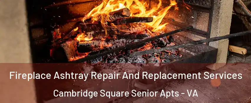 Fireplace Ashtray Repair And Replacement Services Cambridge Square Senior Apts - VA