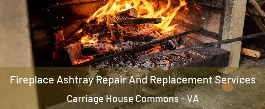 Fireplace Ashtray Repair And Replacement Services Carriage House Commons - VA