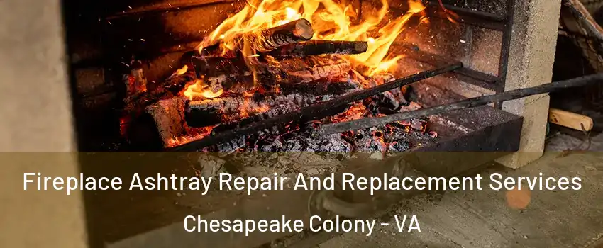 Fireplace Ashtray Repair And Replacement Services Chesapeake Colony - VA