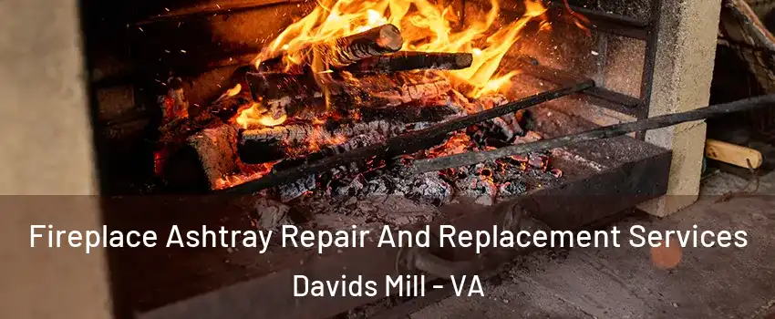 Fireplace Ashtray Repair And Replacement Services Davids Mill - VA