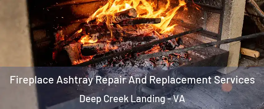 Fireplace Ashtray Repair And Replacement Services Deep Creek Landing - VA