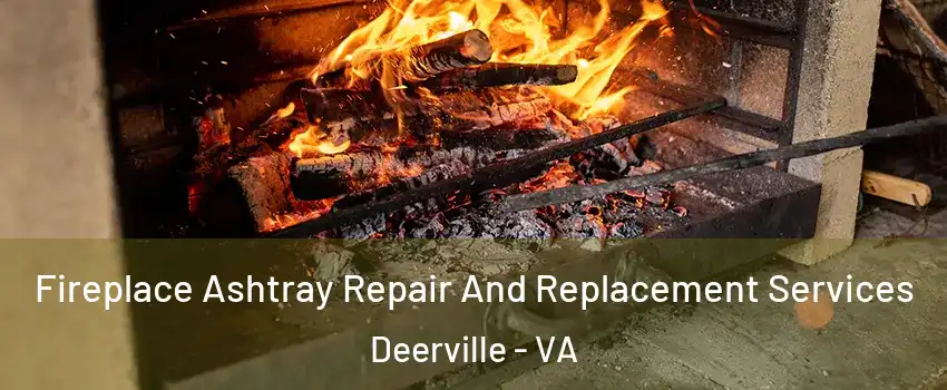 Fireplace Ashtray Repair And Replacement Services Deerville - VA