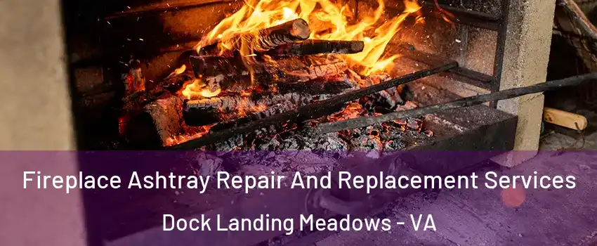 Fireplace Ashtray Repair And Replacement Services Dock Landing Meadows - VA