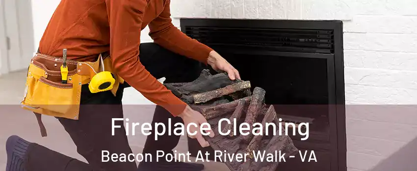 Fireplace Cleaning Beacon Point At River Walk - VA