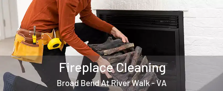 Fireplace Cleaning Broad Bend At River Walk - VA