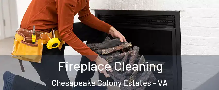 Fireplace Cleaning Chesapeake Colony Estates - VA