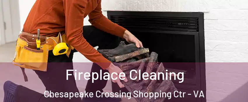 Fireplace Cleaning Chesapeake Crossing Shopping Ctr - VA