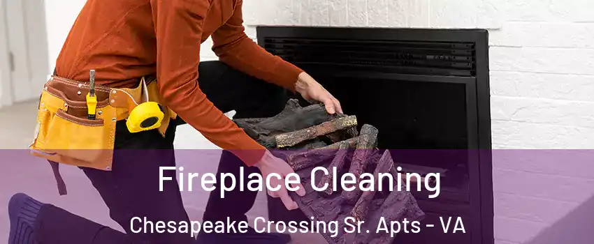 Fireplace Cleaning Chesapeake Crossing Sr. Apts - VA