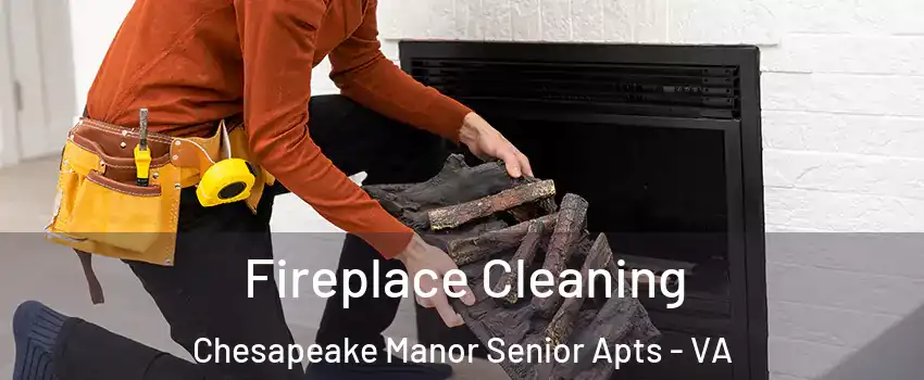 Fireplace Cleaning Chesapeake Manor Senior Apts - VA