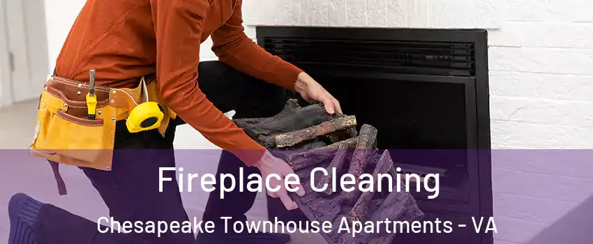 Fireplace Cleaning Chesapeake Townhouse Apartments - VA