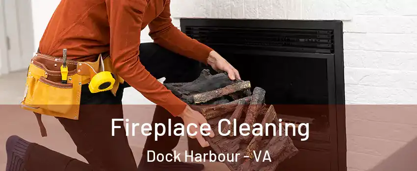 Fireplace Cleaning Dock Harbour - VA
