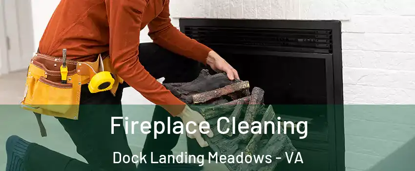Fireplace Cleaning Dock Landing Meadows - VA