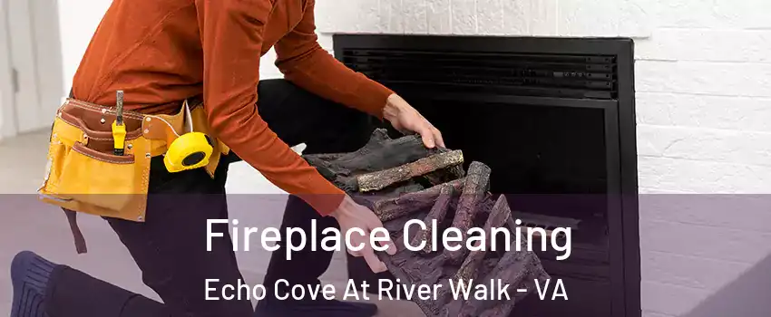 Fireplace Cleaning Echo Cove At River Walk - VA