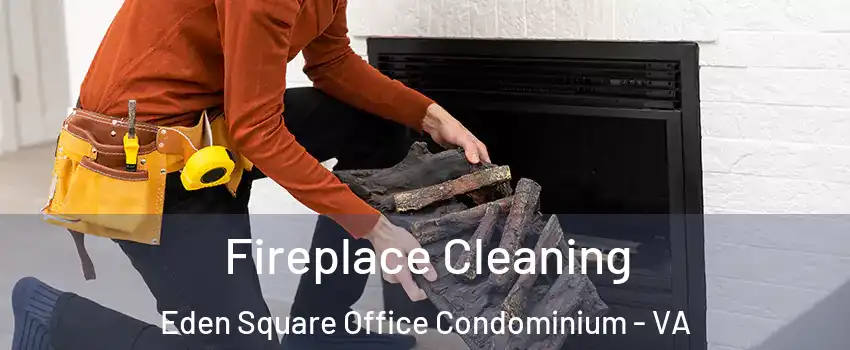 Fireplace Cleaning Eden Square Office Condominium - VA