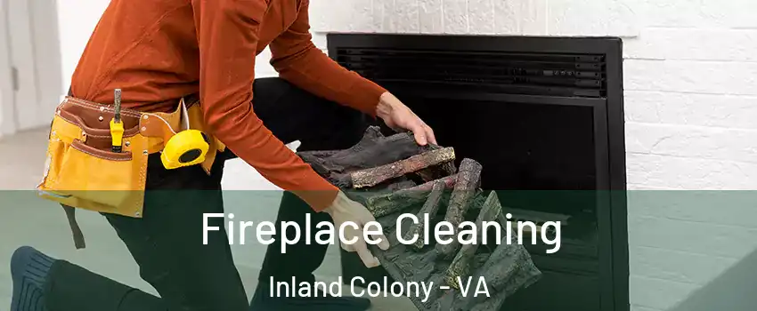 Fireplace Cleaning Inland Colony - VA