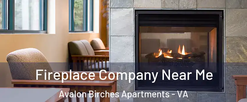 Fireplace Company Near Me Avalon Birches Apartments - VA