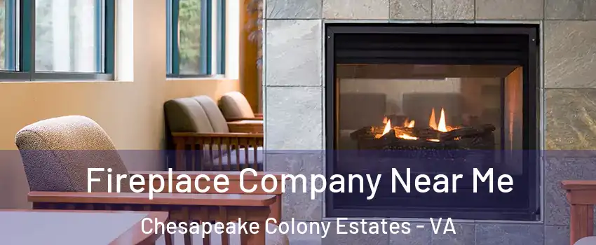 Fireplace Company Near Me Chesapeake Colony Estates - VA