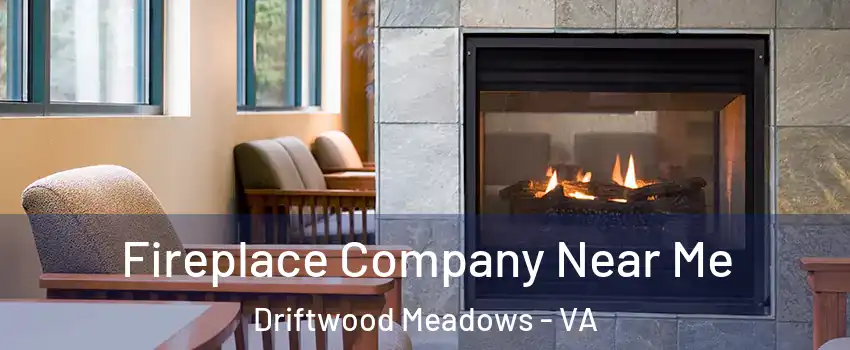 Fireplace Company Near Me Driftwood Meadows - VA