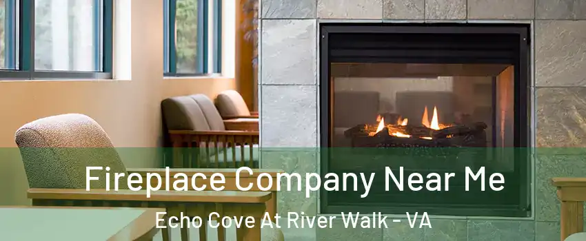 Fireplace Company Near Me Echo Cove At River Walk - VA