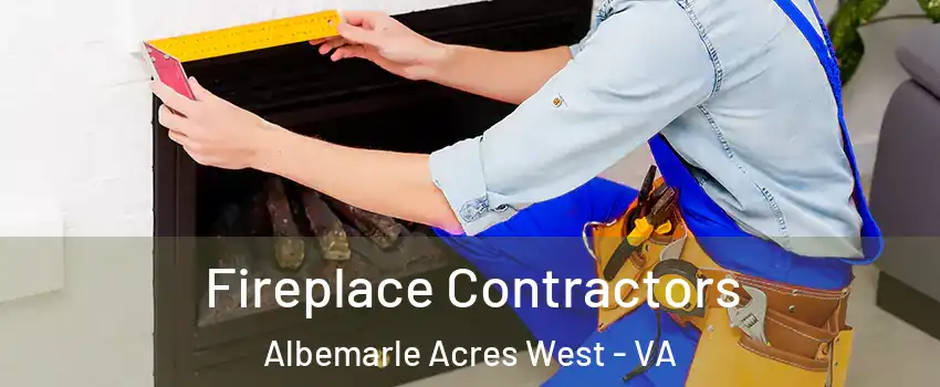 Fireplace Contractors Albemarle Acres West - VA