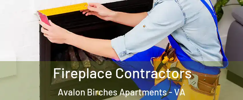 Fireplace Contractors Avalon Birches Apartments - VA